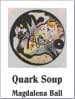 Magdalena Ball, Quark Soup