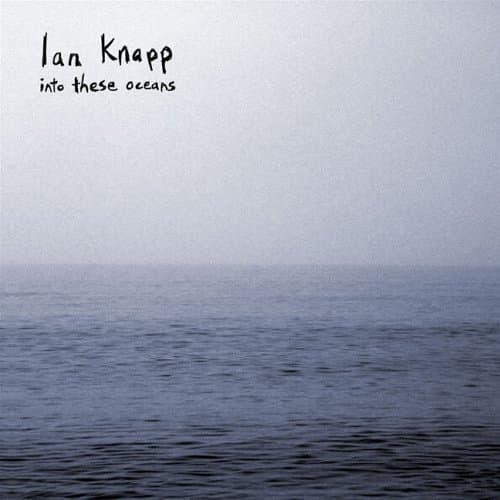Ian Knapp, Into These Oceans