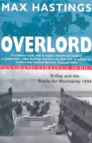 Max Hastings, Overlord: D-Day and the Battle for Normandy, 1944 (Pan Grand Strategy Series)