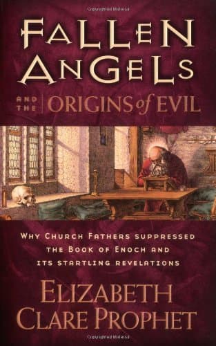 Elizabeth Clare Prophet, Fallen Angels and the Origins of Evil: Why Church Fathers Suppressed the Book of Enoch and Its Startling Revelations