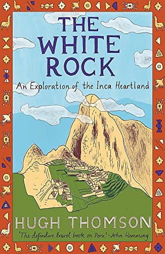 Hugh Thomson, The White Rock: An Exploration of the Inca Heartland