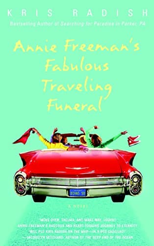 Kris Radish Annie Freeman’s Fabulous Traveling Funeral