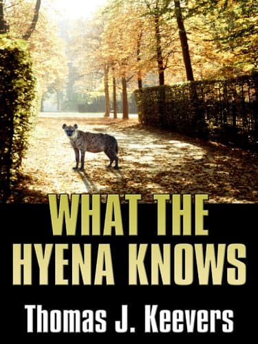Thomas J. Keevers What the Hyena Knows