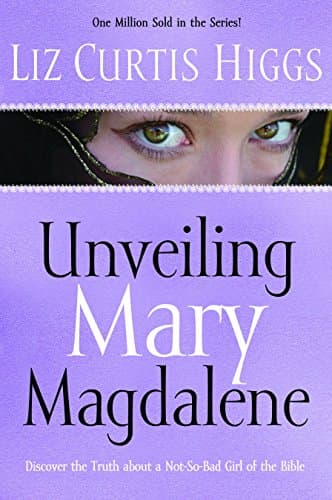 Liz Curtis Higgs, Unveiling Mary Magdalene