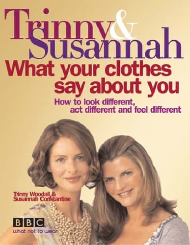 Trinny and Susannah, What Your Clothes Say About You