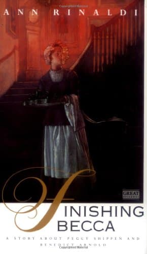 Ann Rinaldi, Finishing Becca: A Story about Peggy Shippen and Benedict Arnold (American Colonies Series)