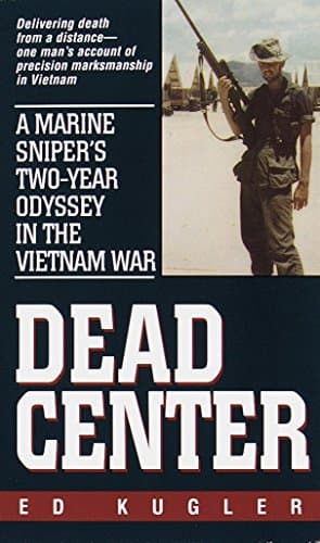 Ed Kugler, Dead Center: A Marine Sniper's Two-Year Odyssey in the Vietnam War