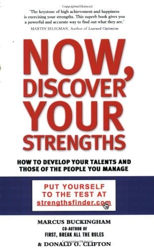 Marcus Buckingham,Donald Clifton, Now, Discover Your Strengths: How to Develop Your Talents and Those of the People You Manage