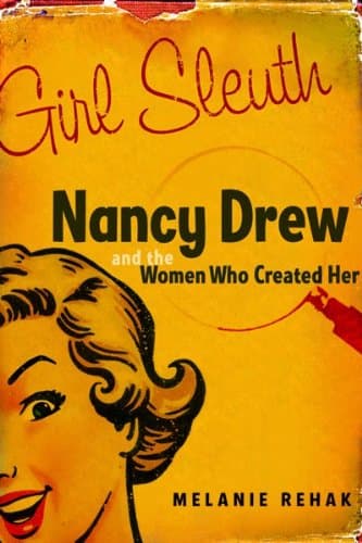 Melanie Rehak Girl Sleuth: Nancy Drew and the Women Who Created