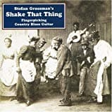 Stefan Grossman, Shake That Thing: Fingerpicking Country Blues