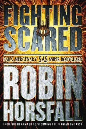 Robin Horsfall, Fighting Scared: My Life in the SAS