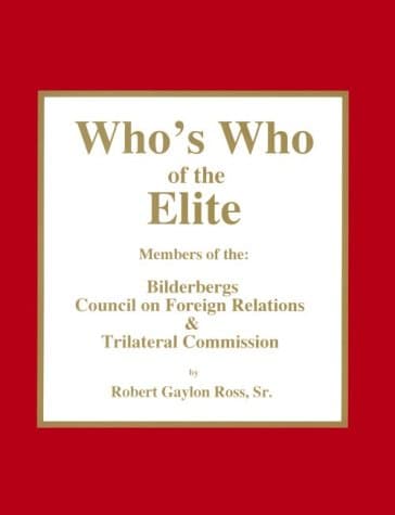 Robert Gaylon Ross, Who&#039;s Who of the Elite: Members of the Bilderbergs, Council on Foreign Relations, Trilateral Commission, and Skull & Bones Society