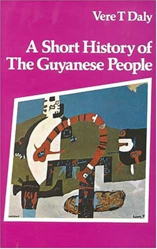 Vere T Daly A Short History of The Guyanese People