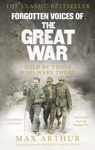 Max Arthur, Forgotten Voices of the Great War: A New History of WWI in the Words of the Men and Women Who Were There