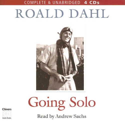 Roald Dahl,Andrew Sachs, Going Solo: Complete & Unabridged