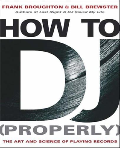 Frank Broughton,Bill Brewster, How to DJ: The Art and Science of Playing Records