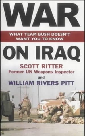Scott Ritter & William Rivers Pitt, War on Iraq: What Team Bush Doesn't Want You to Know