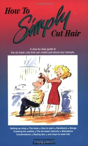 Laurie Punches, How to Simply Cut Hair: A Step by Step Guide to the Six Basic Haircuts That Can Be Combined or Altered to Create Just About Any Hairstyle
