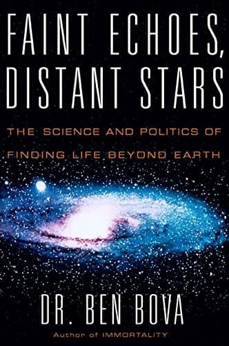 Dr. Ben Bova Faint Echoes, Distant Stars: The Science and Politics