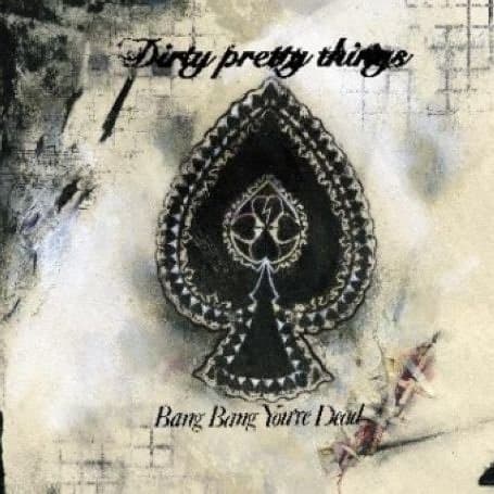 Dirty Pretty Things, Bang Bang You're Dead