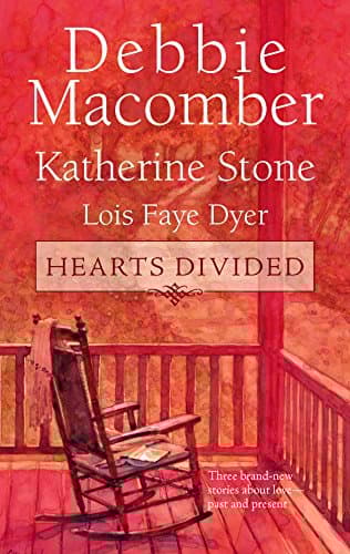 Debbie Macomber, Katherine Stone & Lois Faye Dyer Hearts Divided