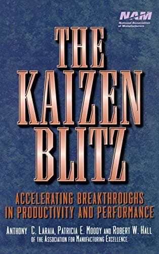 Anthony Laraia,Patricia E. Moody, The Kaizen Blitz: Accelerating Breakthroughs in Productivity and Performance