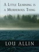 Lou Allin A Little Learning is a Murderous Thing