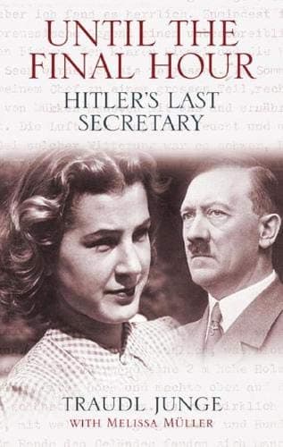 Traudl Junge,Melissa Muller, Until the Final Hour: Hitler's Last Secretary