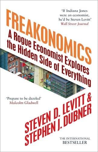 Steven Levitt & Stephen J. Dubner, Freakonomics: A Rogue Economist Explores the Hidden Side of Everything