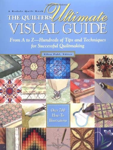 Ellen Pahl, Quilter&#039;s Ultimate Visual Guide: From A to Z - Hundreds of Tips and Techniques for Successful Quiltmaking