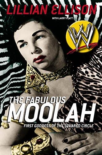 Ellison, Lillian. The Fabulous Moolah: First Goddess Of The Squared Circle