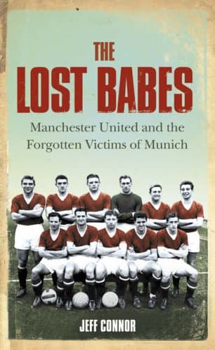 Jeff Connor, The Lost Babes: Manchester United and the Forgotten Victims of Munich