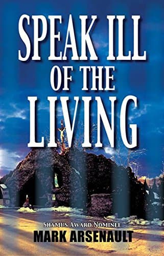 Mark Arsenault, Speak Ill of the Living