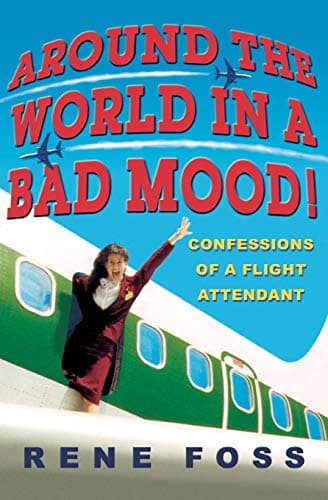 Rene Foss, Around the World in a Bad Mood: Confessions of a Flight Attendant