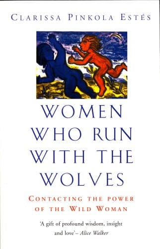 Clarissa Pinkola Estes, Women Who Run with the Wolves: Contacting the Power of the Wild Woman