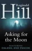 Reginald Hill, Asking for the Moon