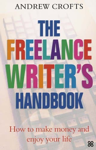 Andrew Crofts, The Freelance Writer's Handbook: How to Make Money and Enjoy Your Life
