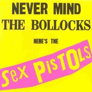Sex Pistols, Never Mind the Bollocks Here's the Sex Pistols