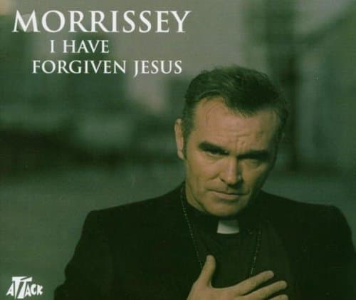 Morrissey, I Have Forgiven Jesus