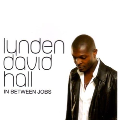Lynden David Hall, In Between Jobs