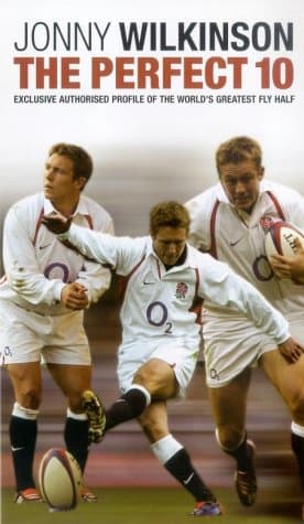 Jonny Wilkinson : The Perfect 10