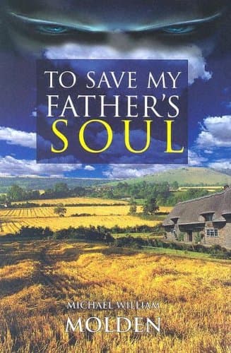Michael William Molden To Save My Father's Soul