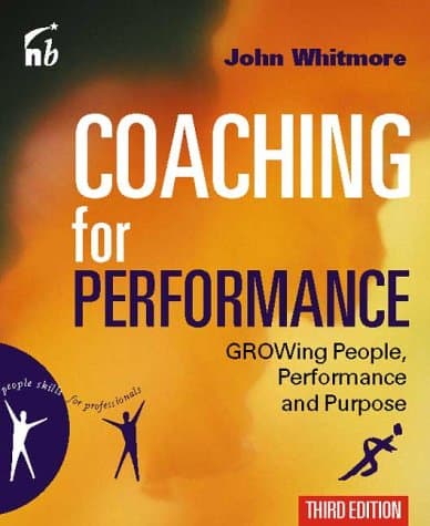 Sir John Whitmore, Coaching For Performance: Growing People, Performance and Purpose