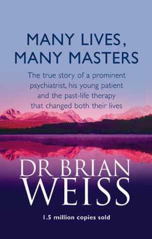 Brian Weiss, Many Lives,Many Masters: The True Story of a Prominent Psychiatrist,His Young Patient and the Past-life Therapy That Changed Both Their Lives