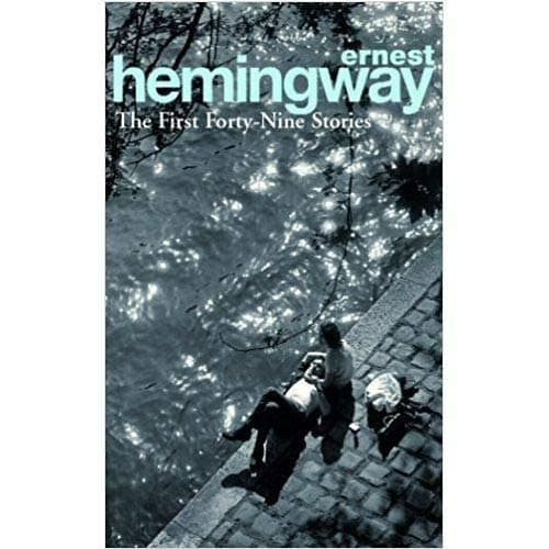 Ernest Hemingway, The First 49 Stories (An Arrow Classic)