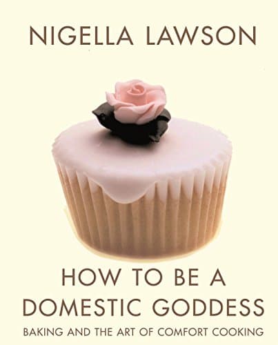 Nigella Lawson, How to Be a Domestic Goddess: Baking and the Art of Comfort Cooking