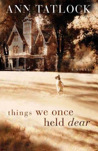 Ann Tatlock Things We Once Held Dear