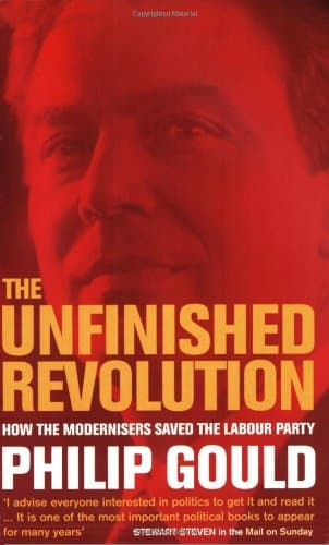 Philip Gould, The Unfinished Revolution: How the Modernisers Saved the Labour Party