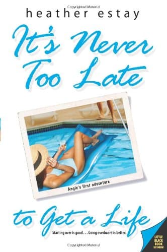 Heather Estay It's Never Too Late to Get a Life