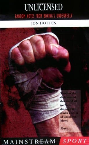 Jon Hotten, Unlicensed: Random Notes From Boxing's Underbelly